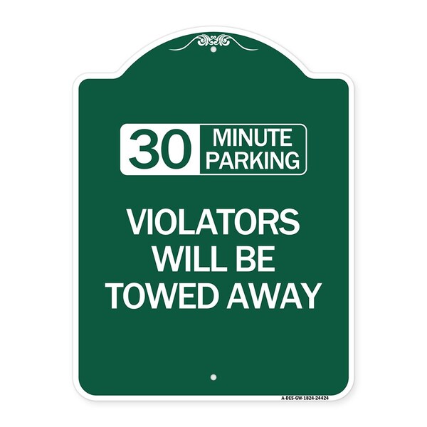 30 Minute Parking Violators Will Towed Away, Green & White Aluminum Sign, 18" x 24", GW-1824-24424